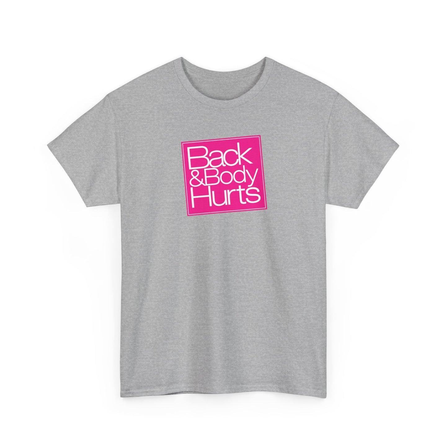 "Back & Body Hurts" Unisex Heavy Cotton Parody Tee