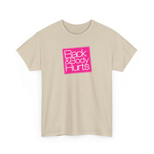 "Back & Body Hurts" Unisex Heavy Cotton Parody Tee